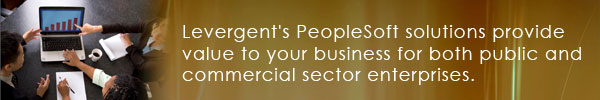 Levergent's PeopleSoft solutions provide value to your business for both public and commercial sector enterprises.