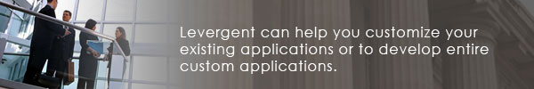 Levergent can help you customize your existing applications or to develop entire custom applications.